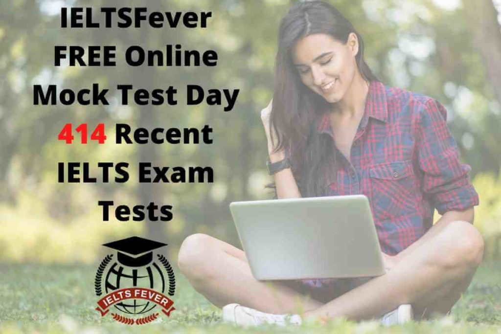IELTSFever FREE Online Mock Test Day 414 Recent IELTS Exam Tests