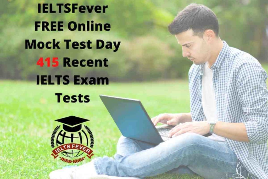 IELTSFever FREE Online Mock Test Day 415 Recent IELTS Exam Tests
