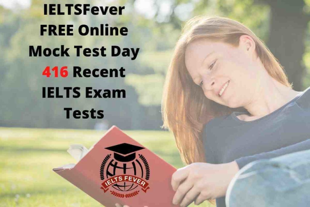 IELTSFever FREE Online Mock Test Day 416 Recent IELTS Exam Tests