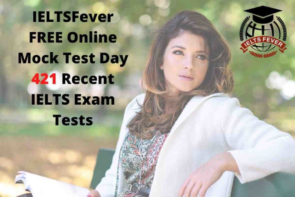 IELTSFever FREE Online Mock Test Day 421 Recent IELTS Exam Tests