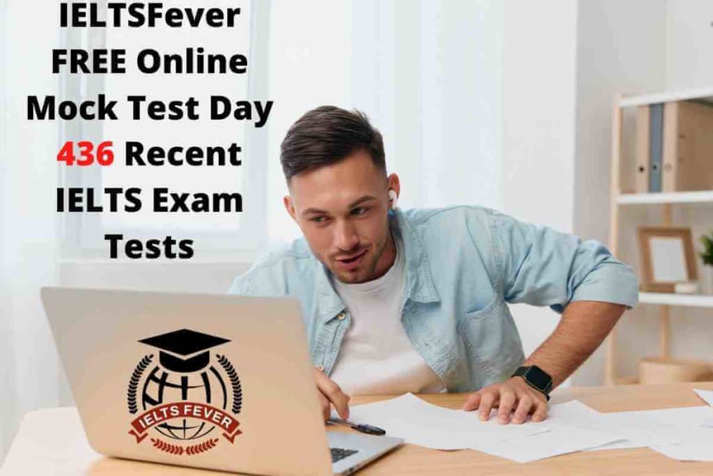 IELTSFever FREE Online Mock Test Day 436 Recent IELTS Exam Tests