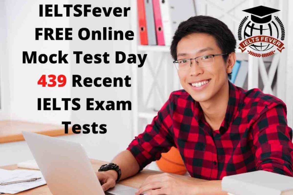 IELTSFever FREE Online Mock Test Day 439 Recent IELTS Exam Tests