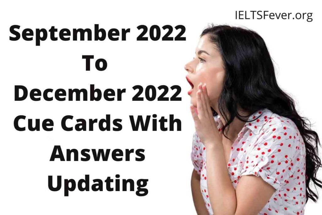 September 2022 to December 2022 Cue Cards With Answers Updating