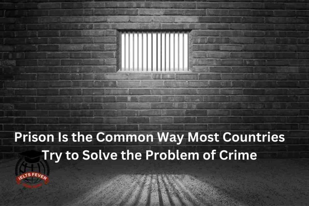 Prison Is the Common Way Most Countries Try to Solve the Problem of Crime