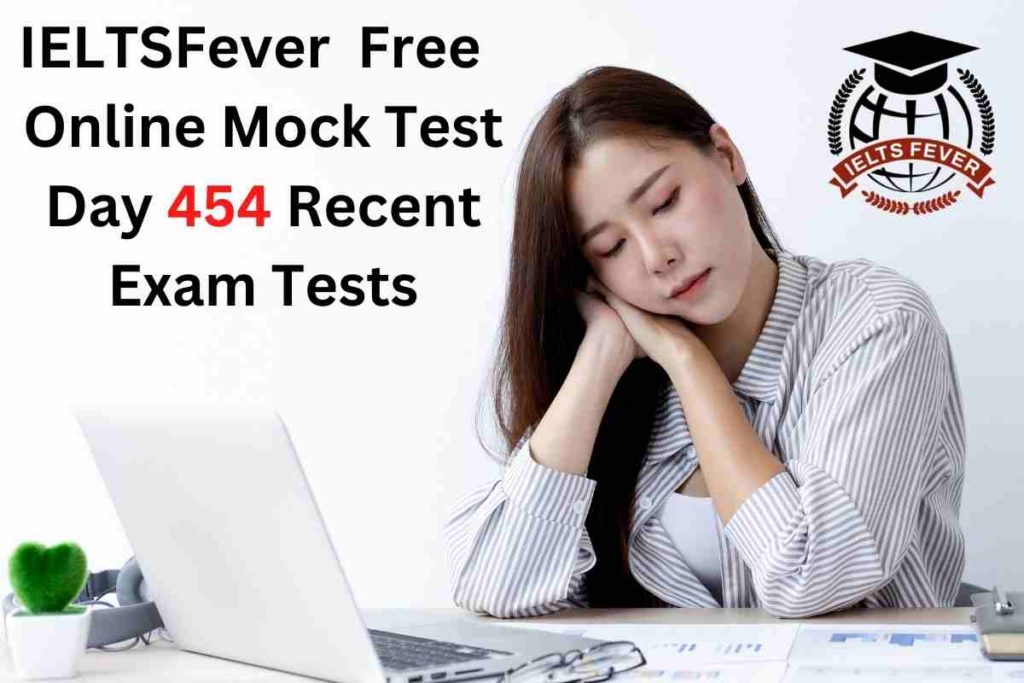 IELTSFever FREE Online Mock Test Day 454 Recent IELTS Exam Tests