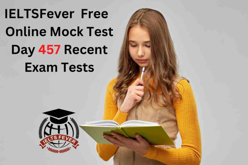 IELTSFever FREE Online Mock Test Day 457 Recent IELTS Exam Tests