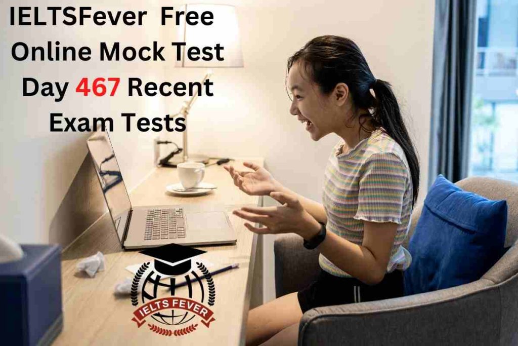 IELTSFever FREE Online Mock Test Day 467 Recent IELTS Exam Tests