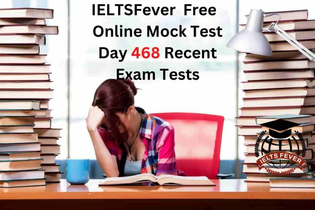 IELTSFever FREE Online Mock Test Day 468 Recent IELTS Exam Tests