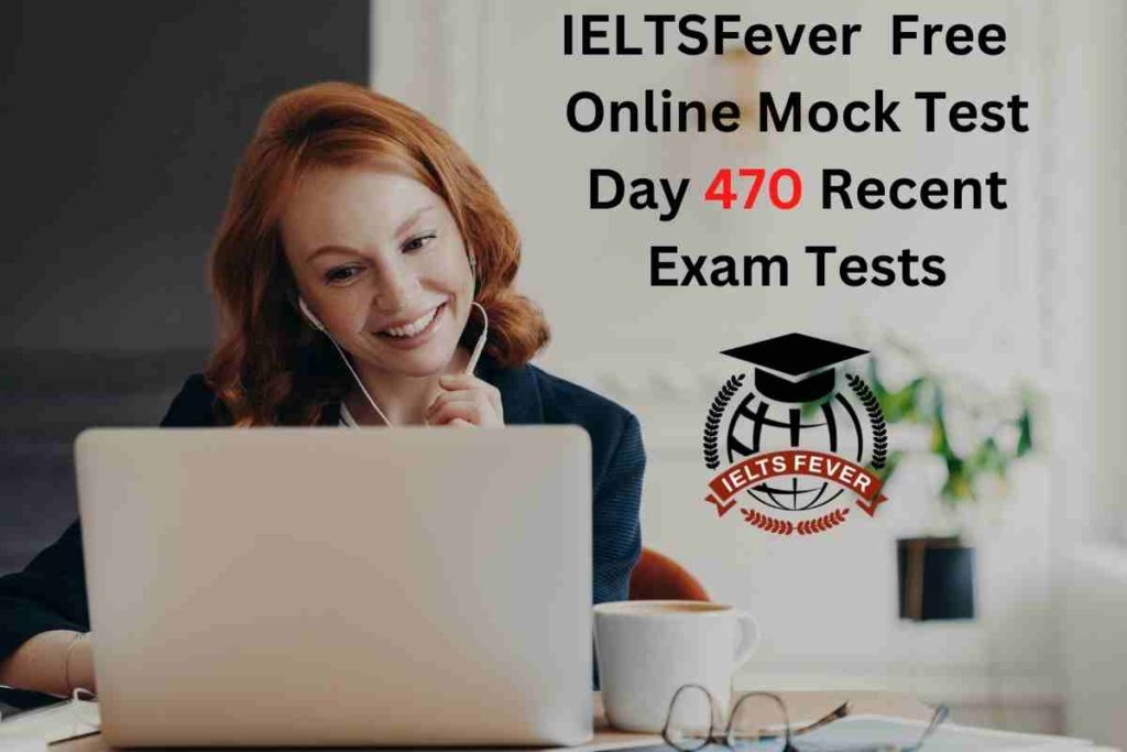 IELTSFever FREE Online Mock Test Day 470 Recent IELTS Exam Tests