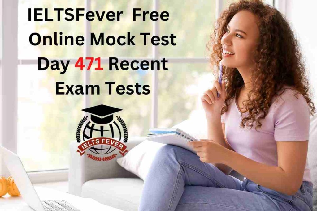 IELTSFever FREE Online Mock Test Day 471 Recent IELTS Exam Tests
