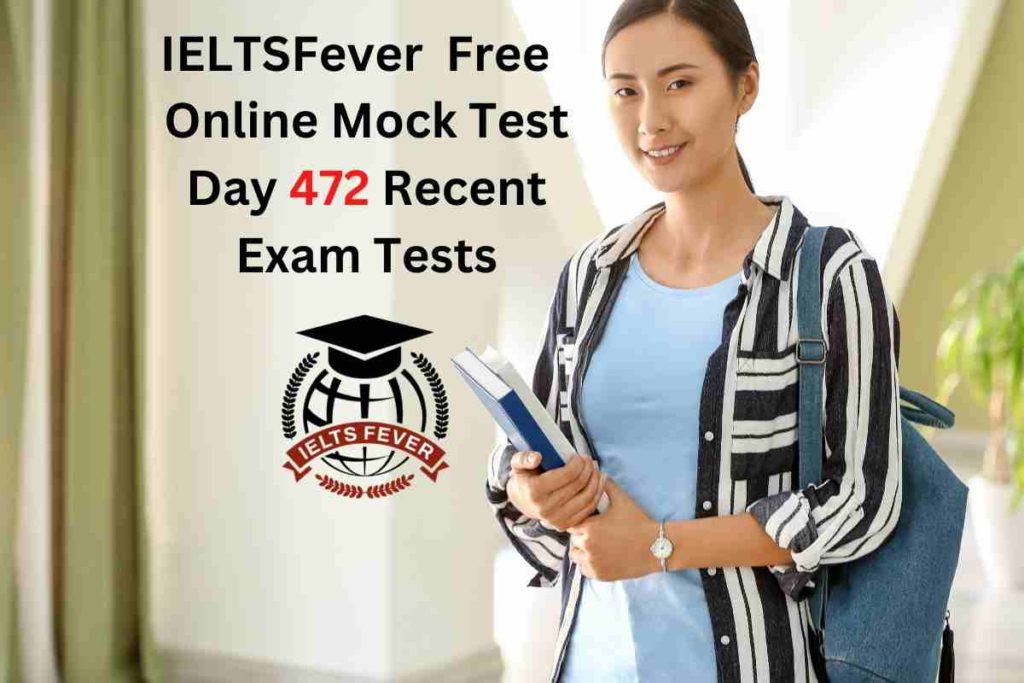 IELTSFever FREE Online Mock Test Day 472 Recent IELTS Exam Tests