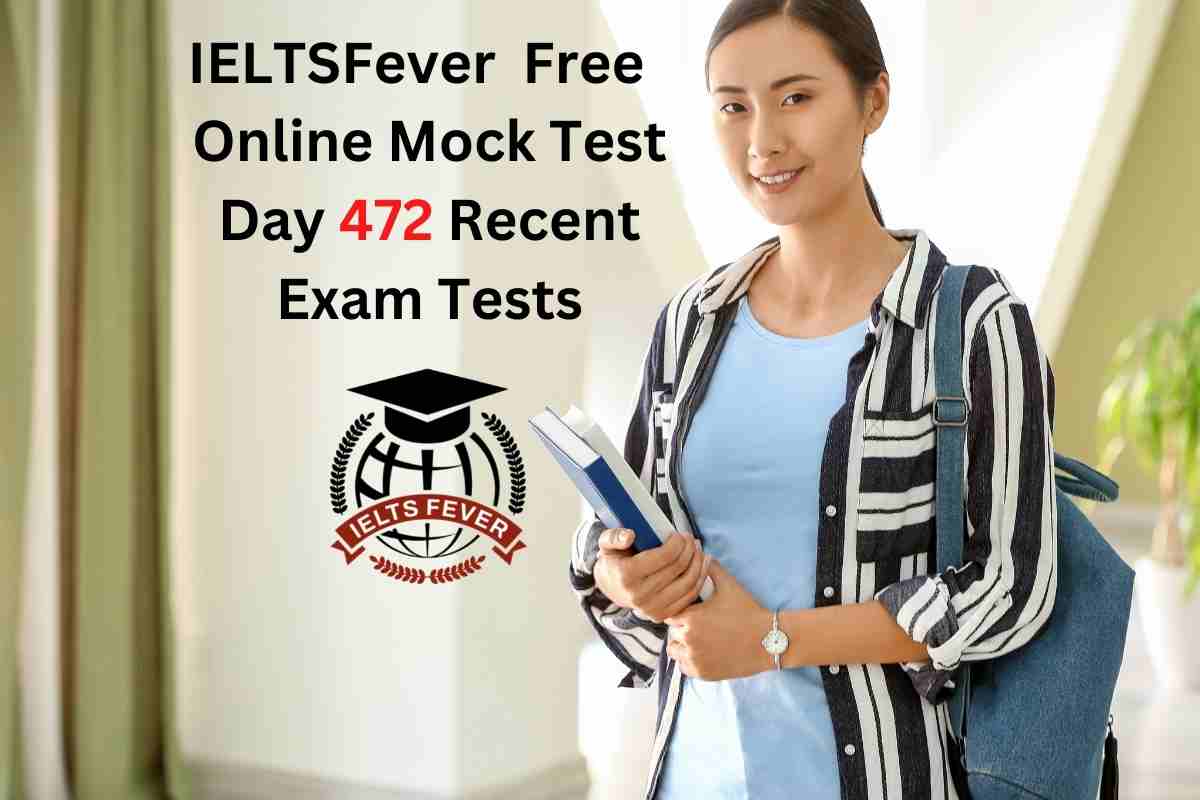 IELTSFever FREE Online Mock Test Day 472 Recent IELTS Exam Tests ...