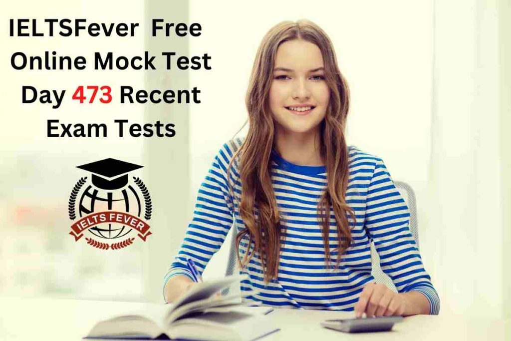 IELTSFever FREE Online Mock Test Day 473 Recent IELTS Exam Tests