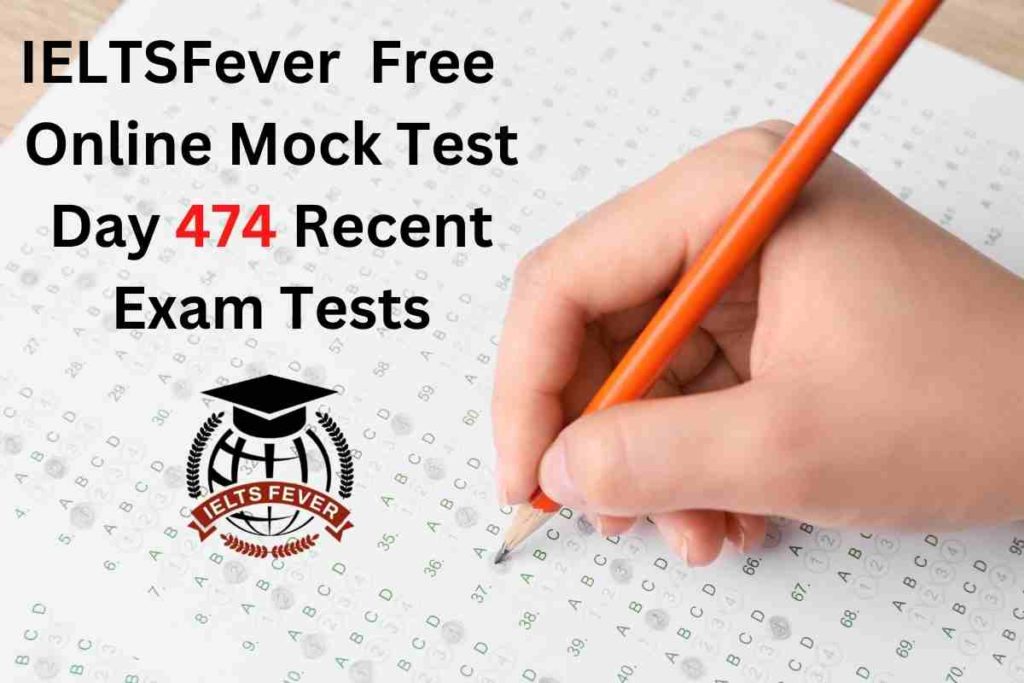 IELTSFever FREE Online Mock Test Day 474 Recent IELTS Exam Tests