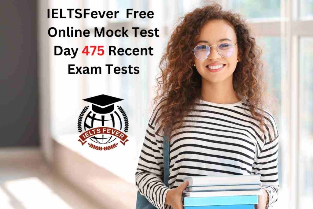 IELTSFever FREE Online Mock Test Day 475 Recent IELTS Exam Tests