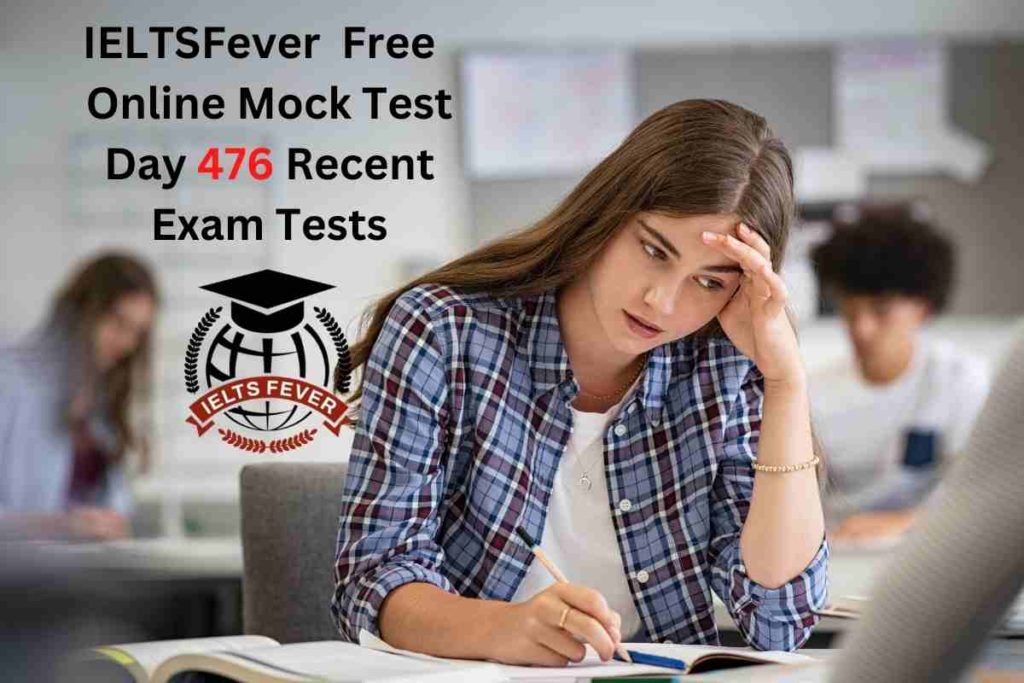 IELTSFever FREE Online Mock Test Day 476 Recent IELTS Exam Tests