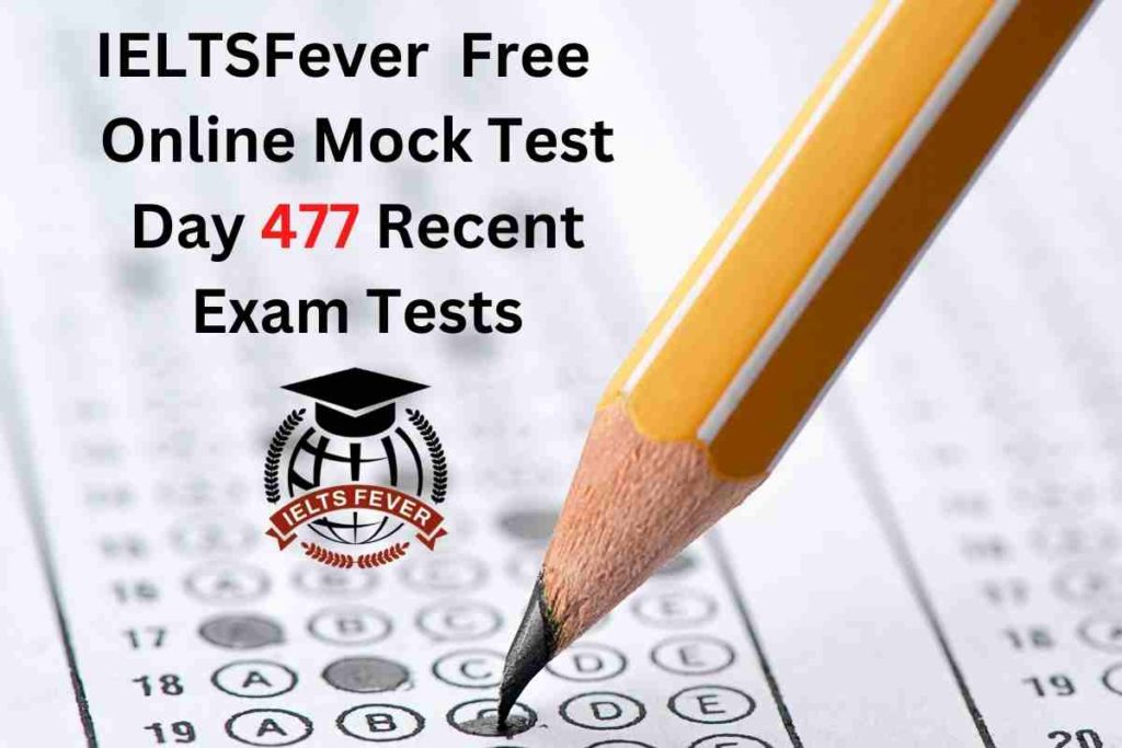IELTSFever FREE Online Mock Test Day 477 Recent IELTS Exam Tests