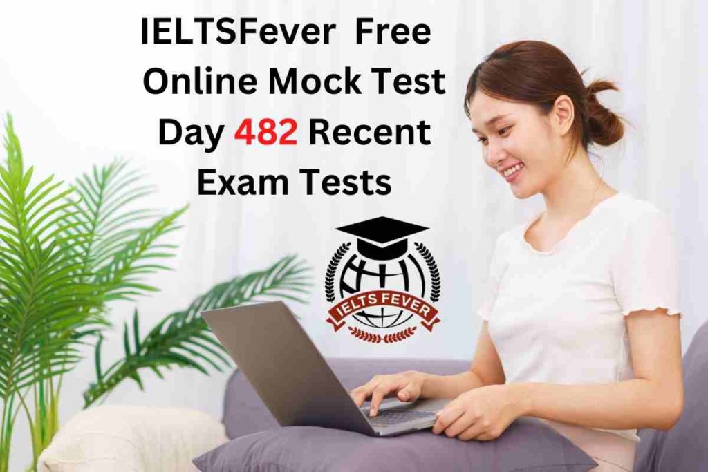 IELTSFever FREE Online Mock Test Day 482 Recent IELTS Exam Tests