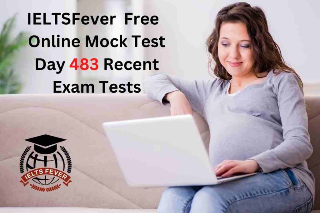 IELTSFever FREE Online Mock Test Day 483 Recent IELTS Exam Tests
