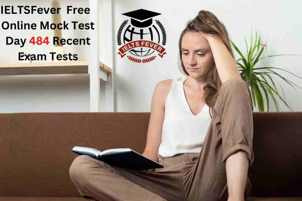 IELTSFever FREE Online Mock Test Day 484 Recent IELTS Exam Tests