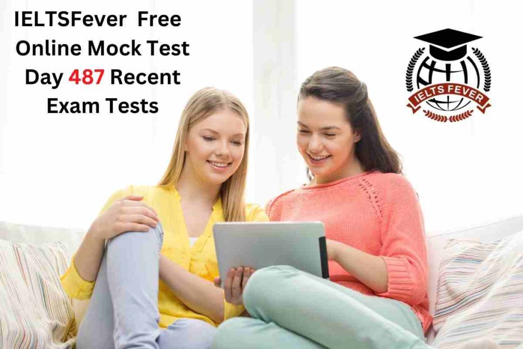 IELTSFever FREE Online Mock Test Day 487 Recent IELTS Exam Tests
