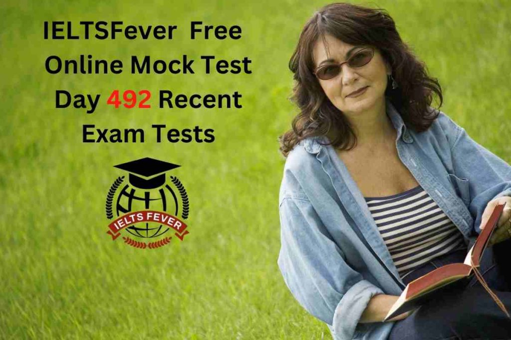 IELTSFever FREE Online Mock Test Day 492 Recent IELTS Exam Tests