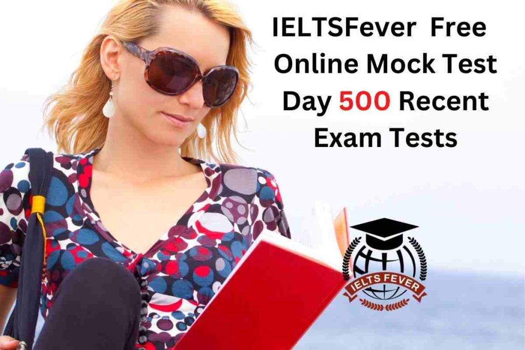 IELTSFever FREE Online Mock Test Day 500 Recent IELTS Exam Tests