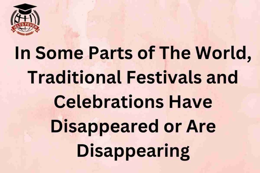 In Some Parts of The World, Traditional Festivals and Celebrations Have Disappeared or Are Disappearing (1)