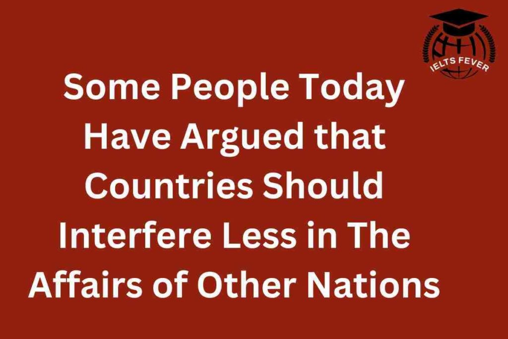 Some People Today Have Argued that Countries Should Interfere Less in The Affairs of Other Nations (1)