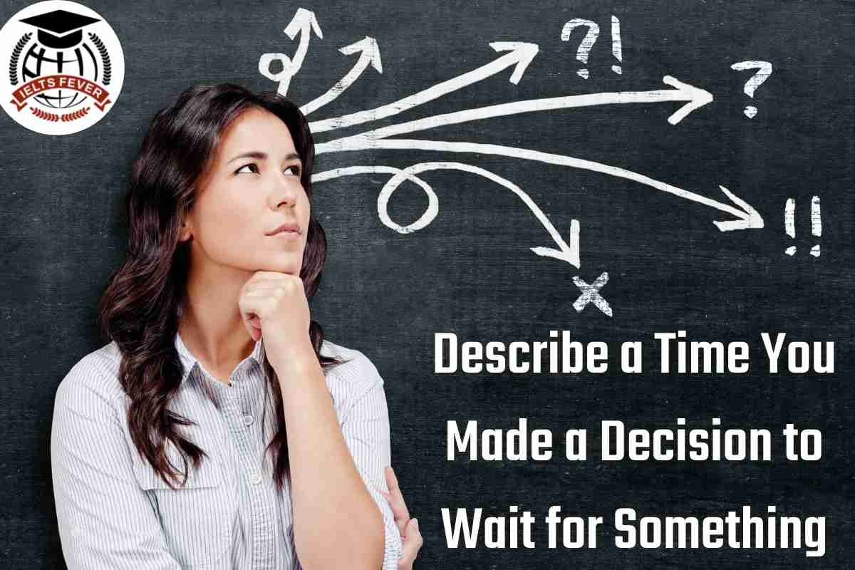 Describe a Time You Made a Decision to Wait for Something  