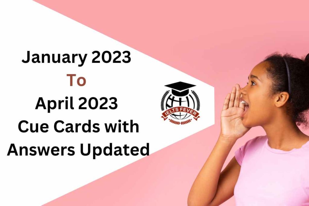 January 2023 to April 2023 Cue Cards with Answers Updated
