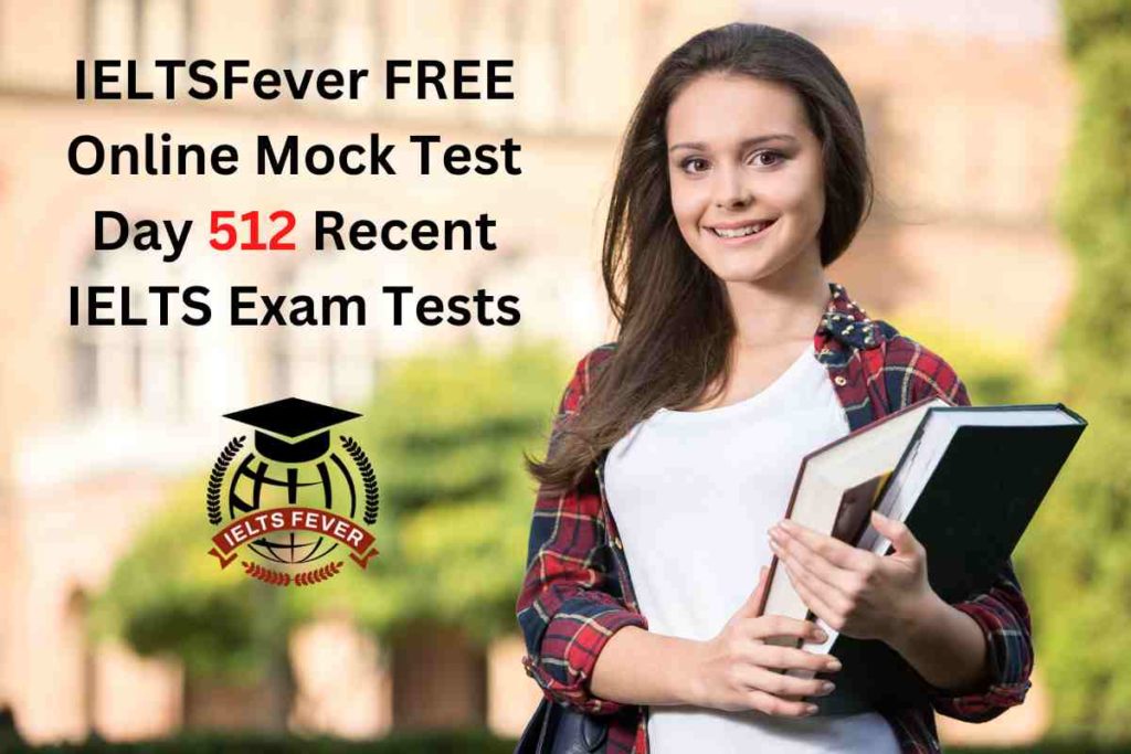 IELTSFever FREE Online Mock Test Day 512 Recent IELTS Exam Tests