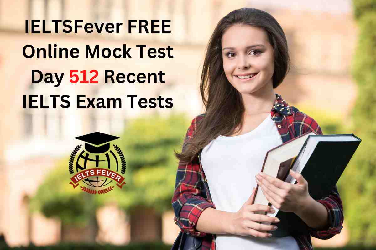 IELTSFever FREE Online Mock Test Day 512 Recent IELTS Exam Tests ...