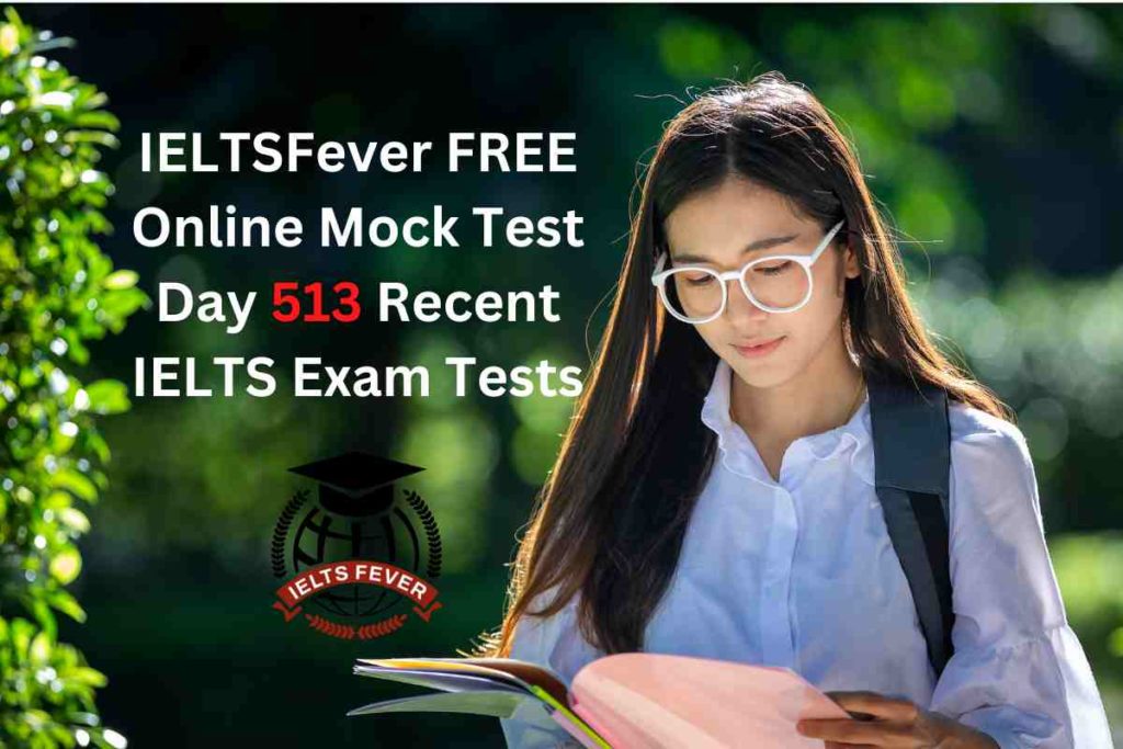 IELTSFever FREE Online Mock Test Day 513 Recent IELTS Exam Tests