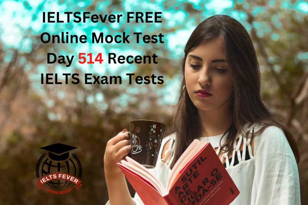 IELTSFever FREE Online Mock Test Day 514 Recent IELTS Exam Tests