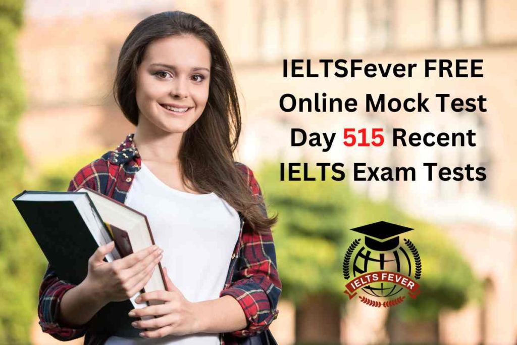 IELTSFever FREE Online Mock Test Day 515 Recent IELTS Exam Tests