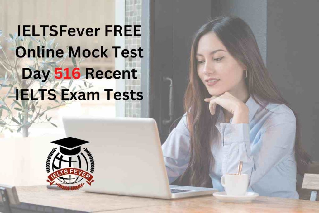 IELTSFever FREE Online Mock Test Day 516 Recent IELTS Exam Tests