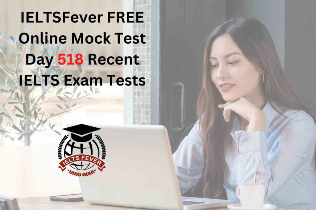 IELTSFever FREE Online Mock Test Day 518 Recent IELTS Exam Tests