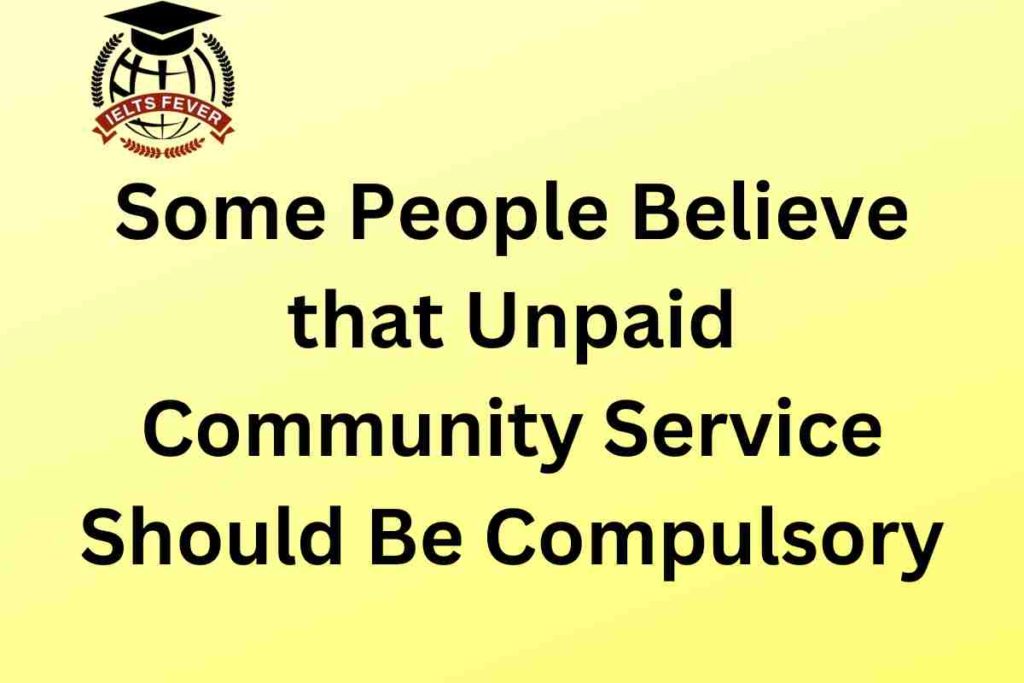 Some People Believe that Unpaid Community Service Should Be Compulsory
