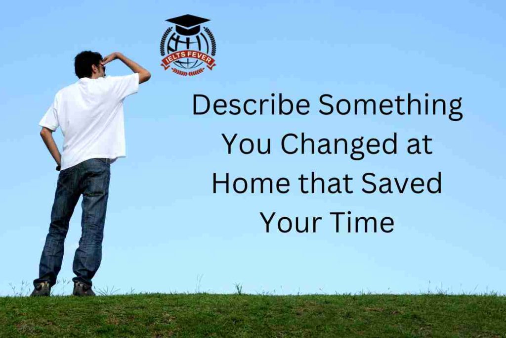 Describe Something You Changed at Home that Saved Your Time