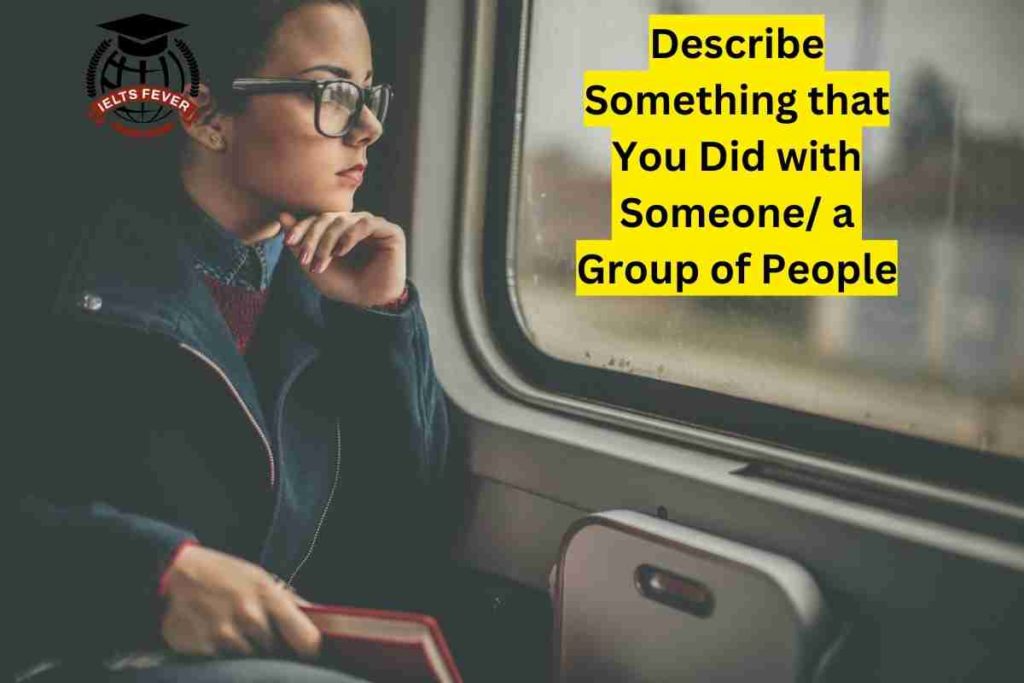 Describe Something that You Did with Someone a Group of People