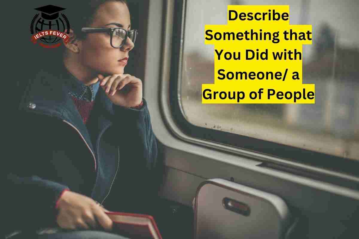 describe-something-that-you-did-with-someone-a-group-of-people-ielts