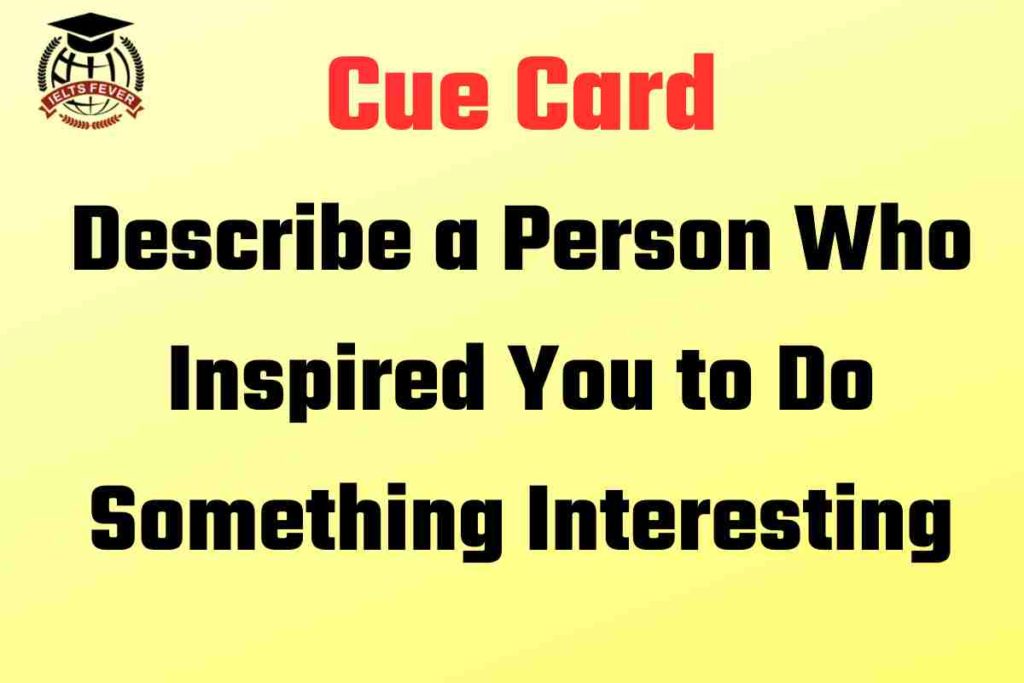 Describe a Person Who Inspired You to Do Something Interesting