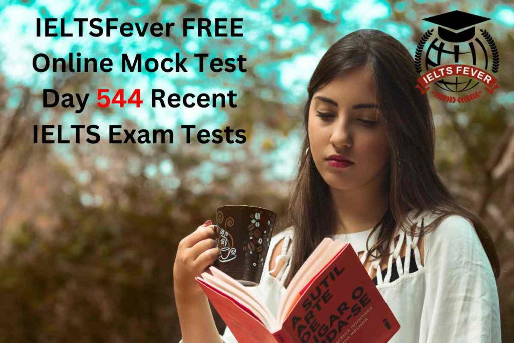 IELTSFever FREE Online Mock Test Day 544 Recent IELTS Exam Tests