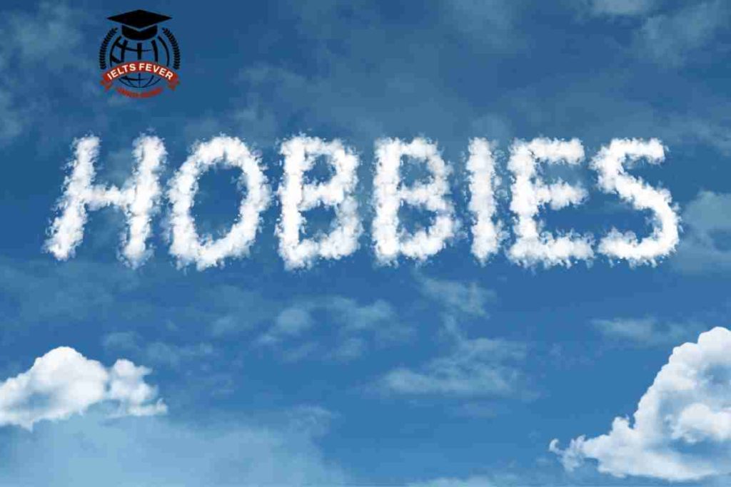 Your hobbies and interests IELTS Speaking Part 1 Latest Questions With Answers
