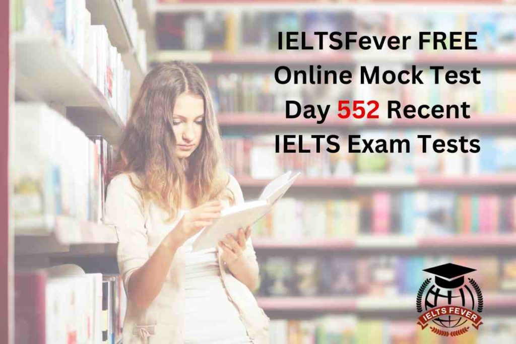IELTSFever FREE Online Mock Test Day 552 Recent IELTS Exam Tests