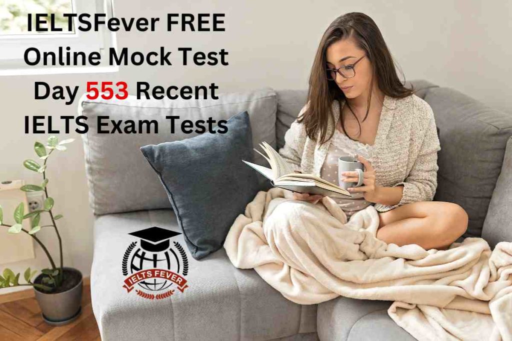 IELTSFever FREE Online Mock Test Day 553 Recent IELTS Exam Tests