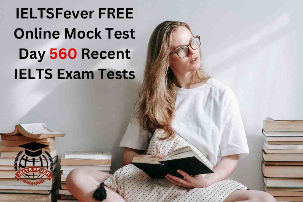 IELTSFever FREE Online Mock Test Day 560 Recent IELTS Exam Tests