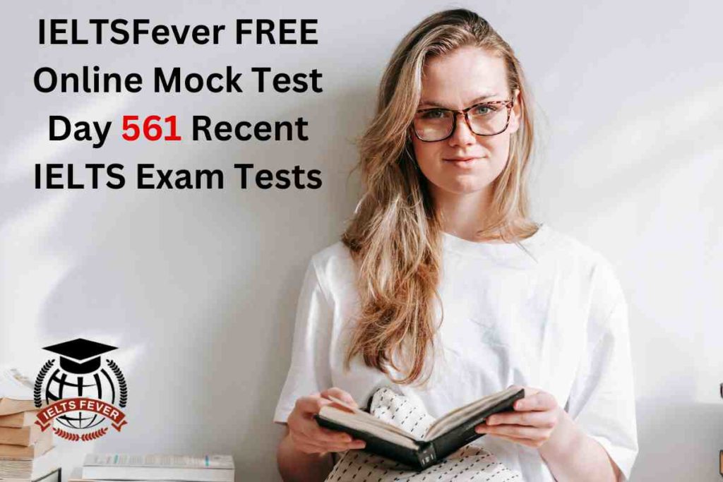 IELTSFever FREE Online Mock Test Day 561 Recent IELTS Exam Tests