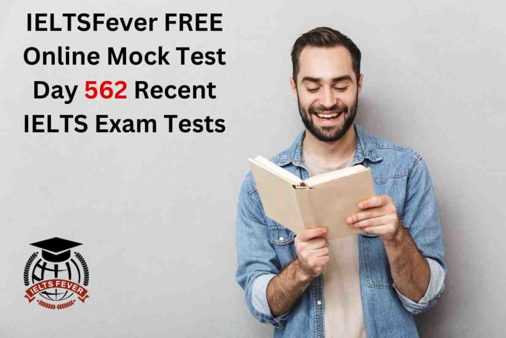 IELTSFever FREE Online Mock Test Day 562 Recent IELTS Exam Tests